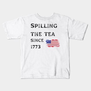 Spilling the Tea since 1773! Kids T-Shirt